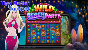 Tips Agar Bisa Mendapatkan Jackpot Di Slot Wild Beach Party