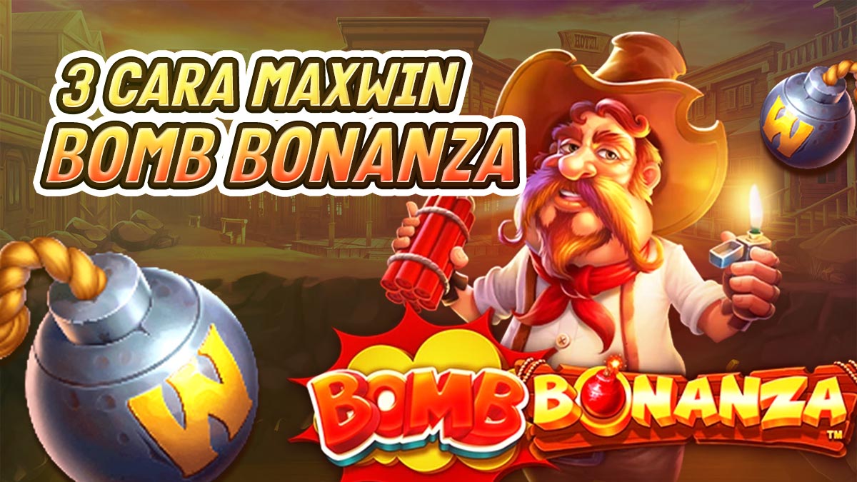 3 Cara Maxwin Terbaru Di Slot Bomb Bonanza! Pemula Wajib Tahu!