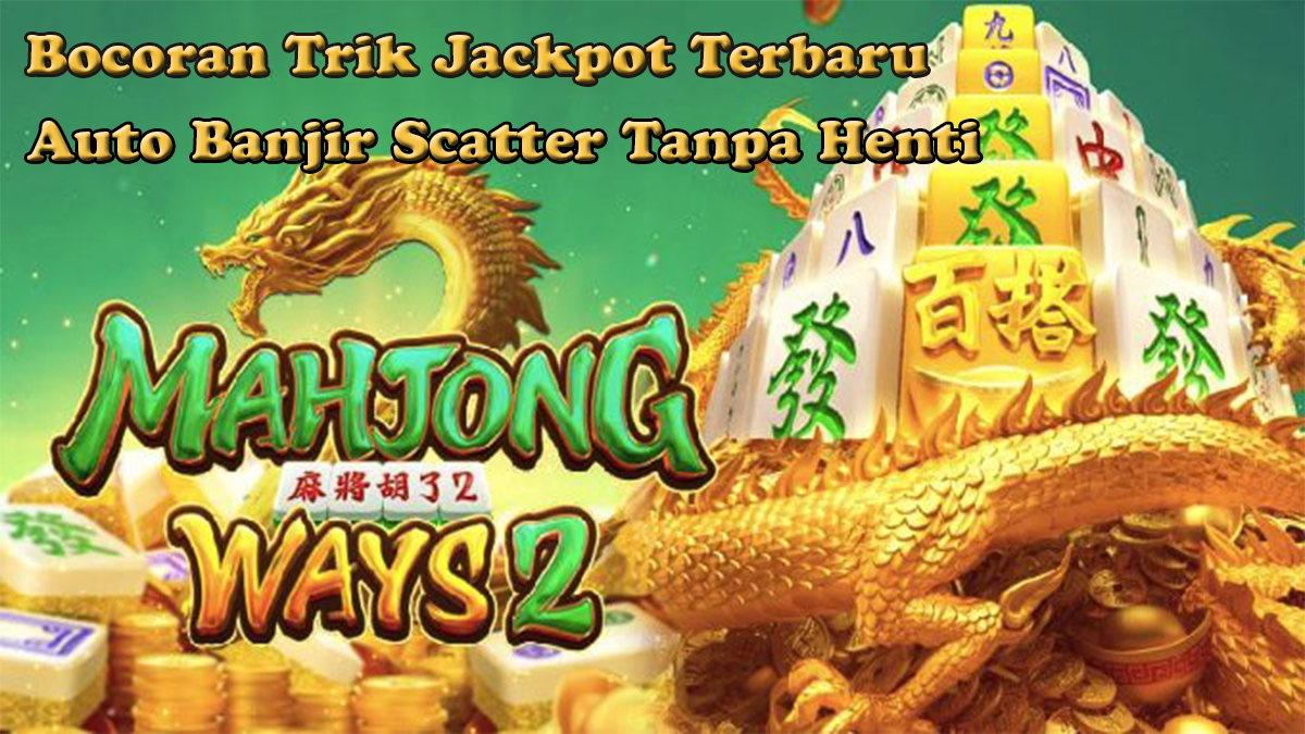 Inilah Bocoran Trik Jackpot Terbaru Slot Mahjong Ways 2 Yang Harus Kamu Coba