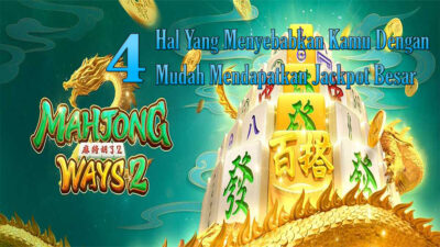 4 Hal Inilah Yang Membuat Slot Mahjong Ways 2 Menjadi Dengan Mudah Memberikan Jackpot